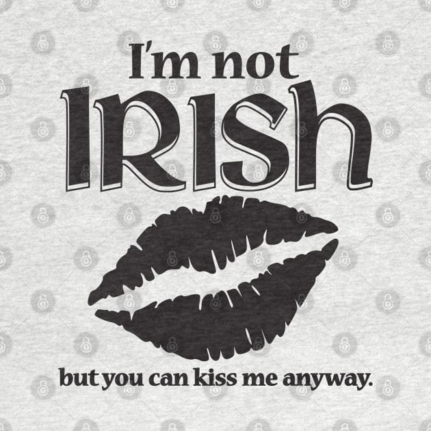 I'm Not Irish by IrishDanceShirts